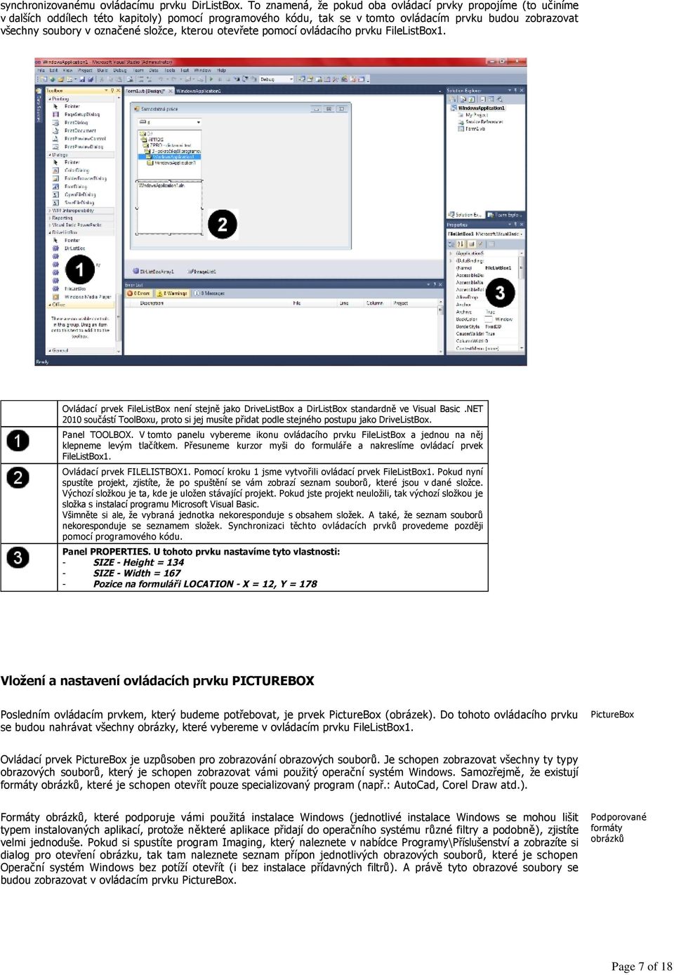 složce, kterou otevřete pomocí ovládacího prvku FileListBox1. Ovládací prvek FileListBox není stejně jako DriveListBox a DirListBox standardně ve Visual Basic.