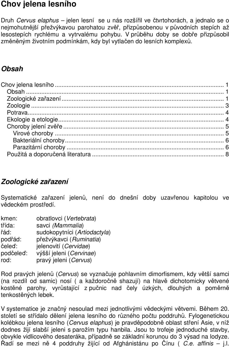 .. 1 Zoologie... 3 Potrava... 4 Ekologie a etologie... 4 Choroby jelení zvěře... 5 Virové choroby... 5 Bakteriální choroby... 6 Parazitární choroby... 6 Použitá a doporučená literatura.