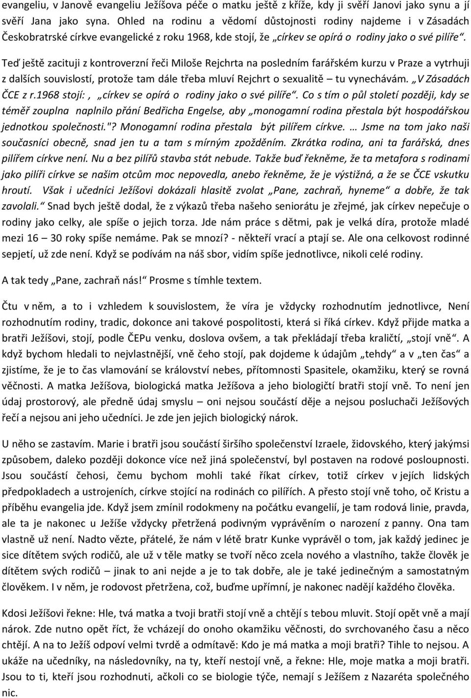 Teď ještě zacituji z kontroverzní řeči Miloše Rejchrta na posledním farářském kurzu v Praze a vytrhuji z dalších souvislostí, protože tam dále třeba mluví Rejchrt o sexualitě tu vynechávám.