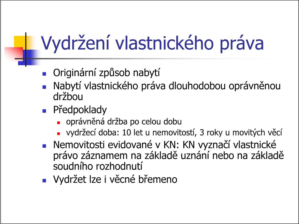 let u nemovitostí, 3 roky u movitých věcí Nemovitosti evidované v KN: KN vyznačí