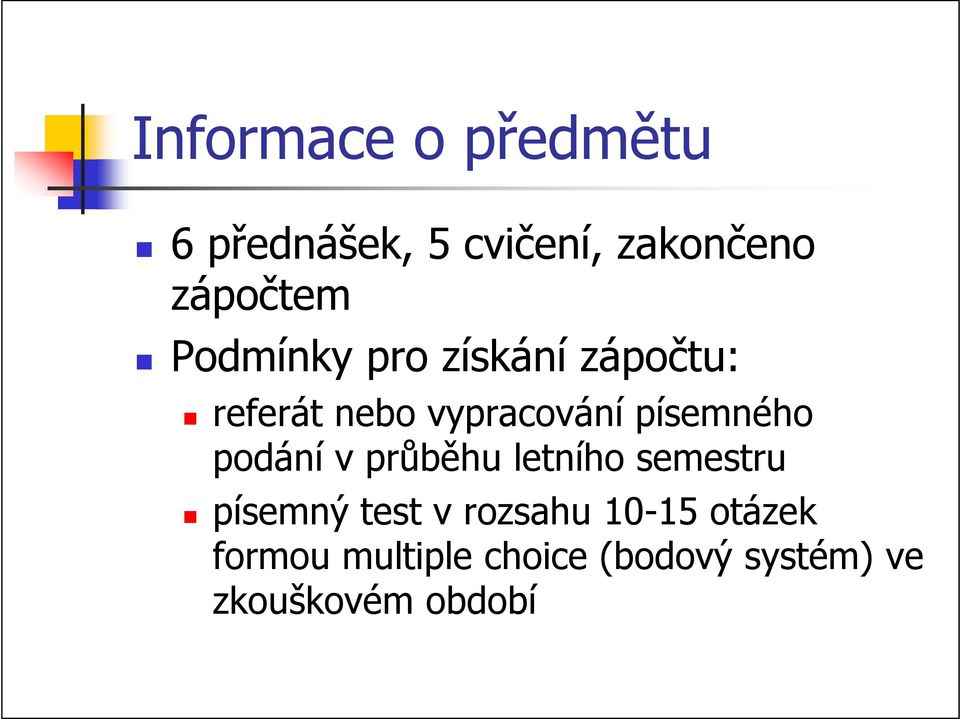 podání v průběhu letního semestru písemný test v rozsahu 10-15