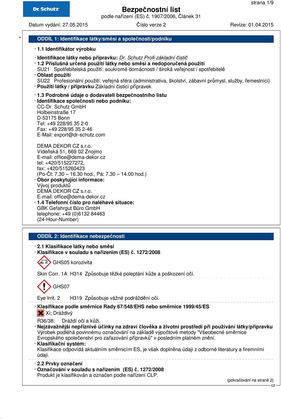 veřejná sféra (administrativa, školství, zábavní průmysl, služby, řemeslníci) Použití látky / přípravku Základní čisticí přípravek 1.