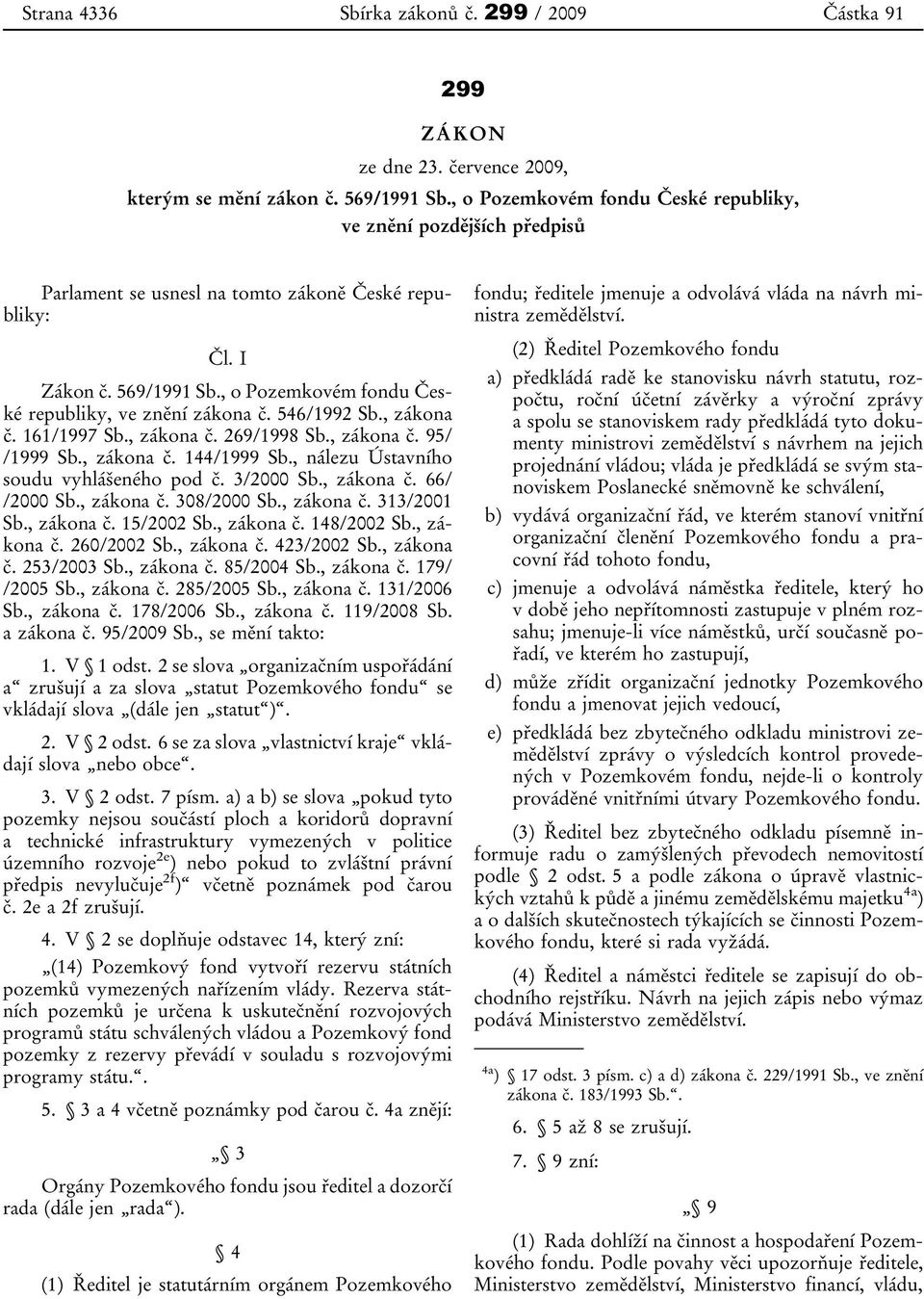 , o Pozemkovém fondu České republiky, ve znění zákona č. 546/1992 Sb., zákona č. 161/1997 Sb., zákona č. 269/1998 Sb., zákona č. 95/ /1999 Sb., zákona č. 144/1999 Sb.