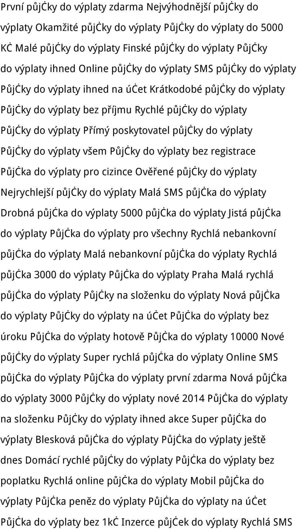do výplaty Půjčky do výplaty všem Půjčky do výplaty bez registrace Půjčka do výplaty pro cizince Ověřené půjčky do výplaty Nejrychlejší půjčky do výplaty Malá SMS půjčka do výplaty Drobná půjčka do