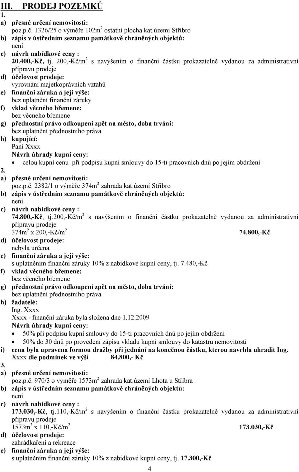 pracovních dnů po jejím obdržení 2. poz.p.č. 2382/1 o výměře 374m 2 zahrada kat.území Stříbro 74.800,-Kč, tj.