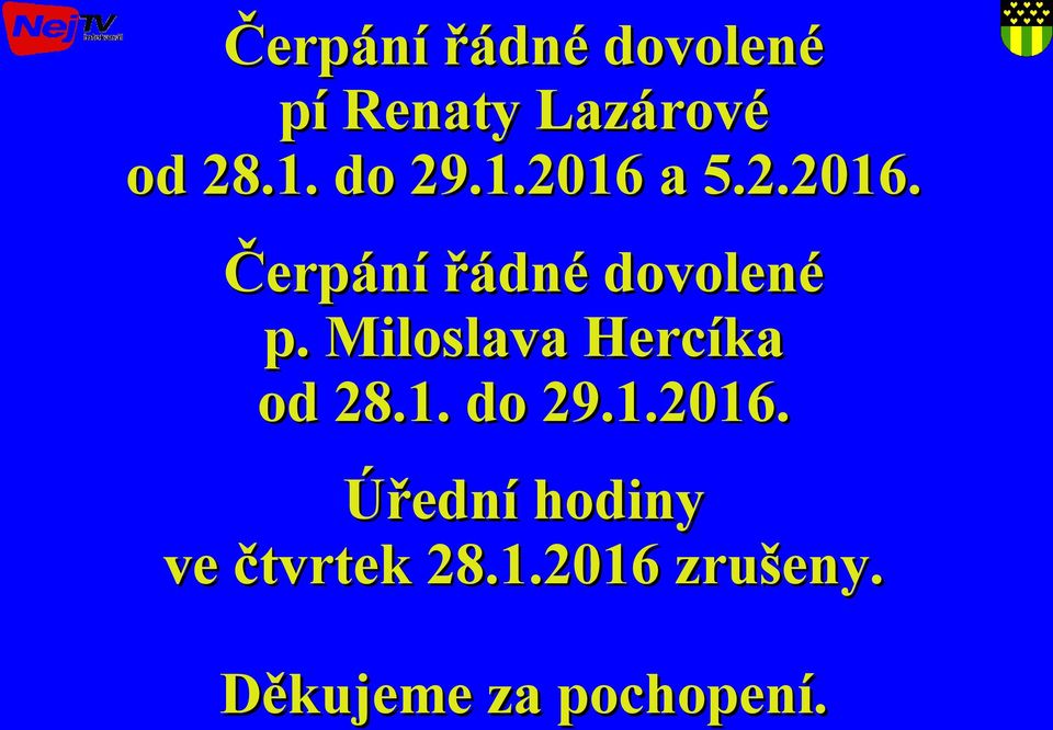 Miloslava Hercíka od 28.1. do 29.1.2016.