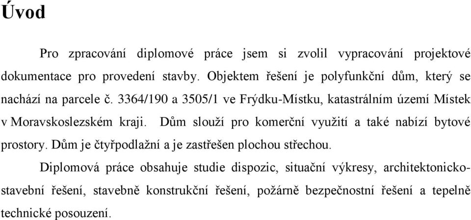 3364/190 a 3505/1 ve Frýdku-Místku, katastrálním území Místek v Moravskoslezském kraji.