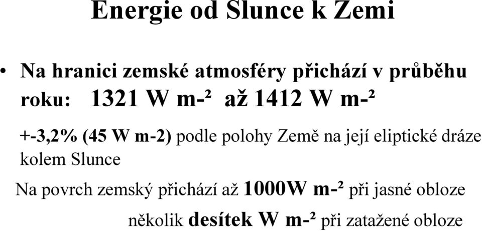 polohy Země na její eliptické dráze kolem Slunce Na povrch zemský