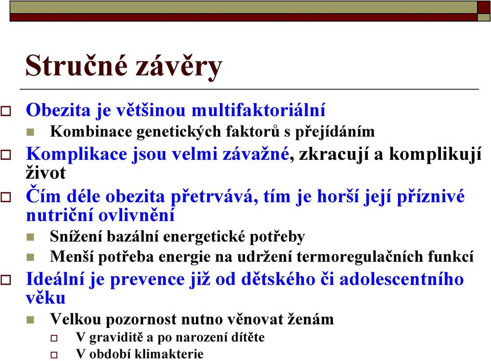 Snížení bazální energetické potřeby Menší potřeba energie na udržení termoregulačních funkcí Ideální je prevence již