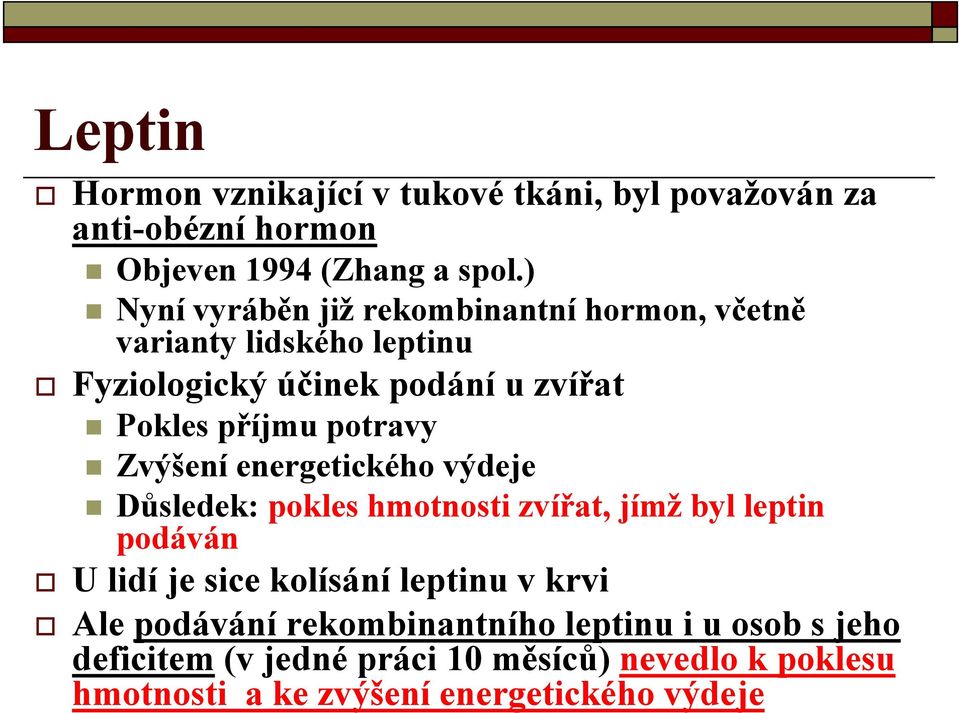 potravy Zvýšení energetického výdeje Důsledek: pokles hmotnosti zvířat, jímž byl leptin podáván U lidí je sice kolísání leptinu