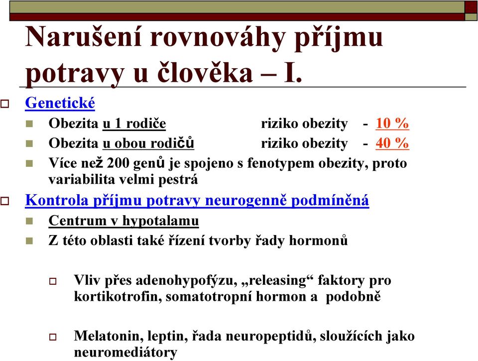 s fenotypem obezity, proto variabilita velmi pestrá Kontrola příjmu potravy neurogenně podmíněná Centrum v hypotalamu Z