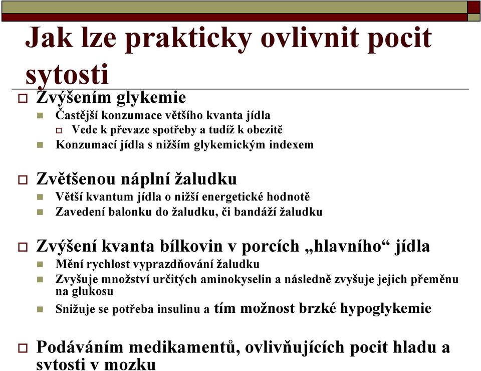 či bandáží žaludku Zvýšení kvanta bílkovin v porcích hlavního jídla Mění rychlost vyprazdňování žaludku Zvyšuje množství určitých aminokyselin a