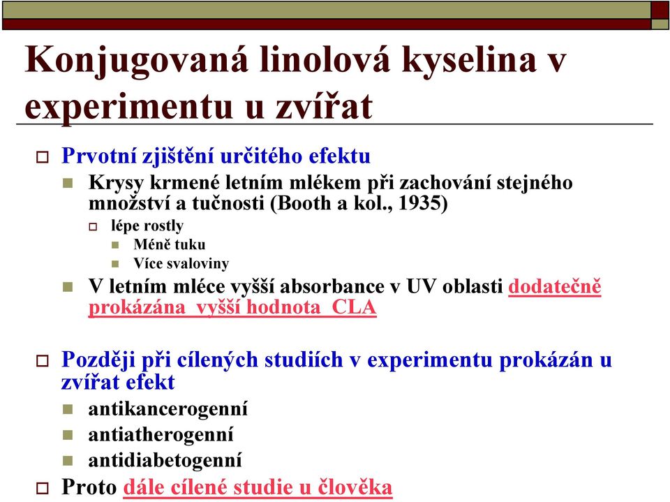 , 1935) lépe rostly Méně tuku Více svaloviny V letním mléce vyšší absorbance v UV oblasti dodatečně prokázána