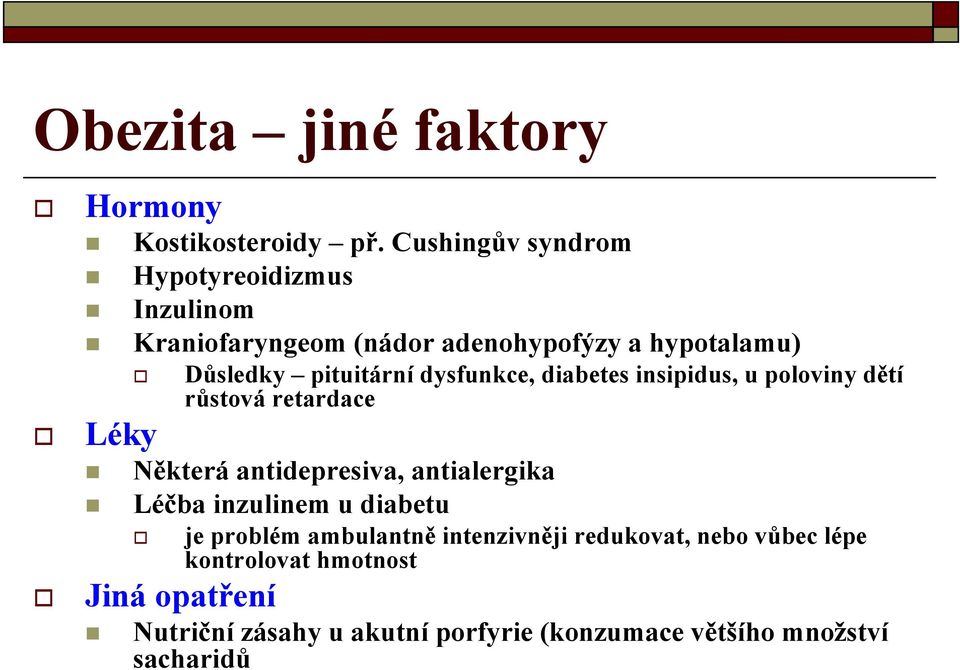 dysfunkce, diabetes insipidus, u poloviny dětí růstová retardace Léky Některá antidepresiva, antialergika Léčba