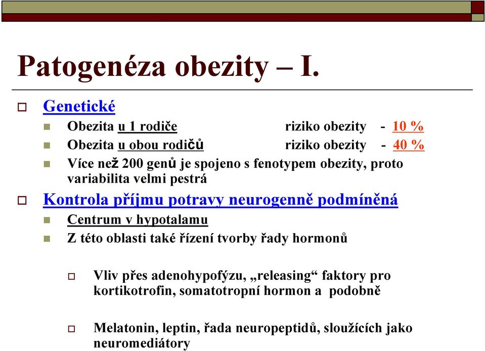 spojeno s fenotypem obezity, proto variabilita velmi pestrá Kontrola příjmu potravy neurogenně podmíněná Centrum v