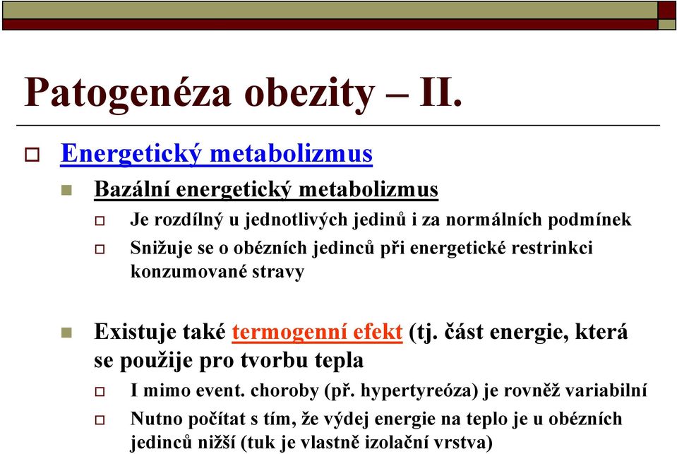 Snižuje se o obézních jedinců při energetické restrinkci konzumované stravy Existuje také termogenní efekt (tj.