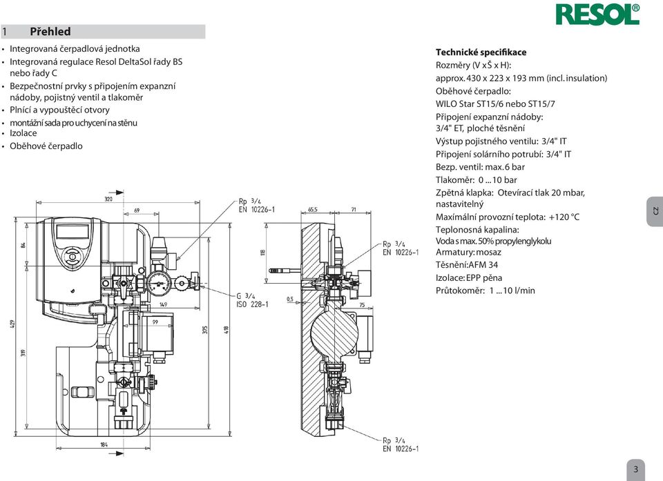 insulation) Oběhové čerpadlo: WILO Star ST15/6 nebo ST15/7 Připojení expanzní nádoby: 3/4" ET, ploché těsnění Výstup pojistného ventilu: 3/4" IT Připojení solárního potrubí: 3/4" IT Bezp.