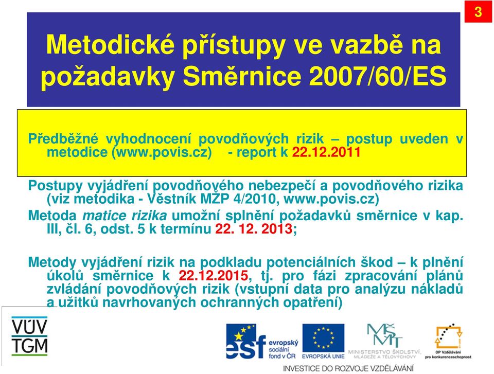 cz) Metoda matice rizika umožní splnění požadavků směrnice v kap. III,čl. 6, odst. 5 k termínu 22. 12.