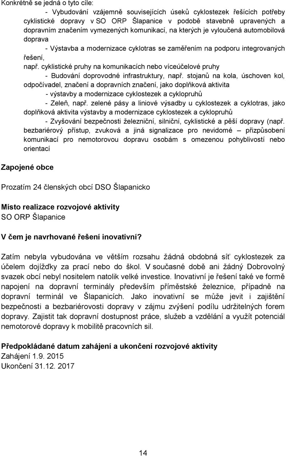 cyklistické pruhy na komunikacích nebo víceúčelové pruhy - Budování doprovodné infrastruktury, např.