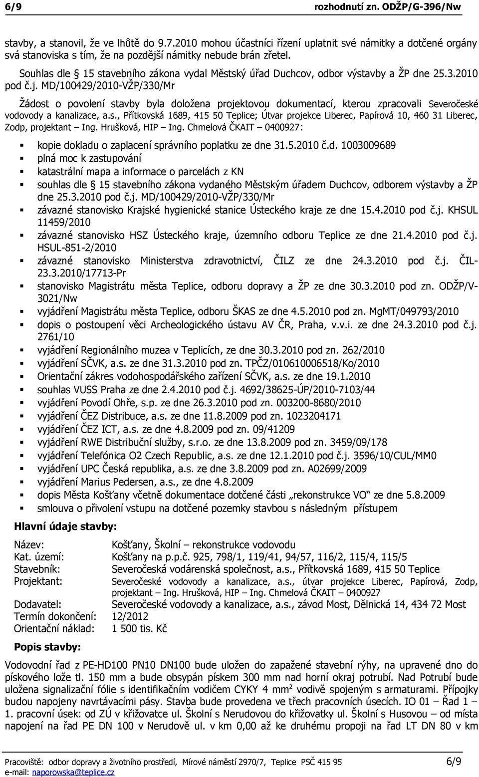 Souhlas dle 15 stavebního zákona vydal Městský úřad Duchcov, odbor výstavby a ŽP dne 25.3.2010 pod č.j.