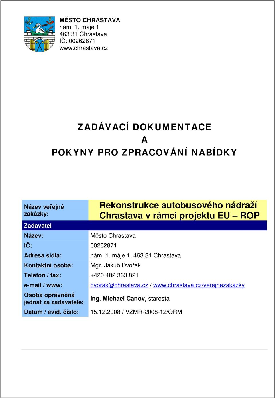 Rekonstrukce autobusového nádraží Chrastava v rámci projektu EU ROP Město Chrastava IČ: 00262871 Adresa sídla: Kontaktní osoba: 