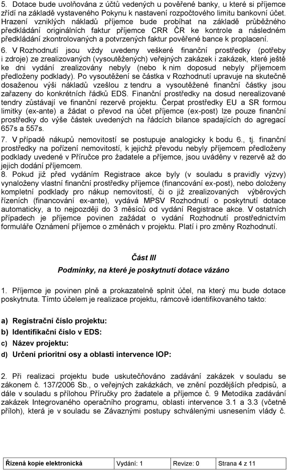 pověřené bance k proplacení. 6.