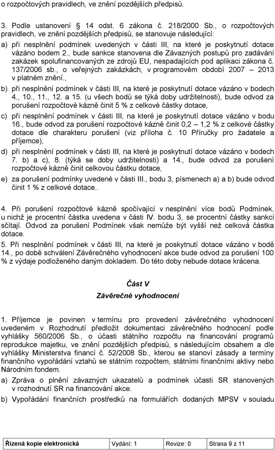 , bude sankce stanovena dle Závazných postupů pro zadávání zakázek spolufinancovaných ze zdrojů EU, nespadajících pod aplikaci zákona č. 137/2006 sb.