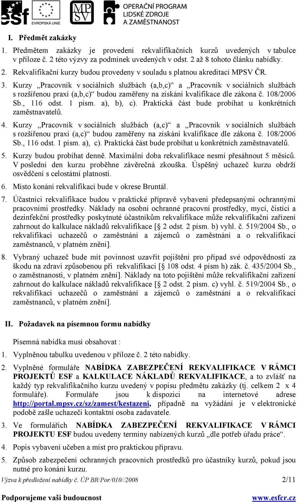 a), b), c). Praktická část bude probíhat u konkrétních zaměstnavatelů. 4.