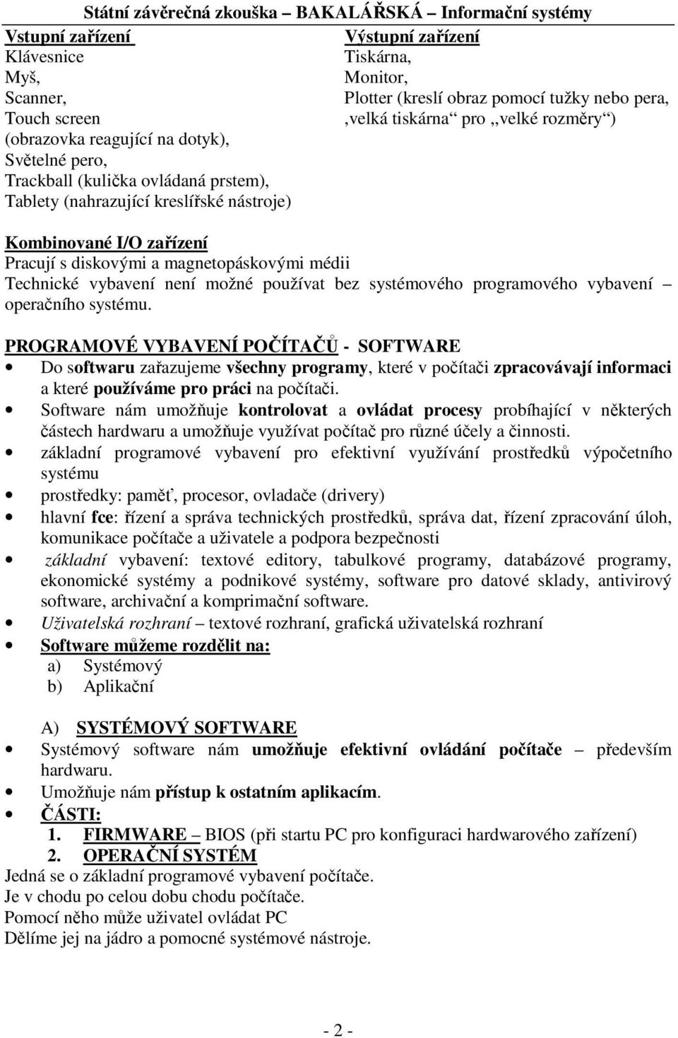 možné používat bez systémového programového vybavení operačního systému.