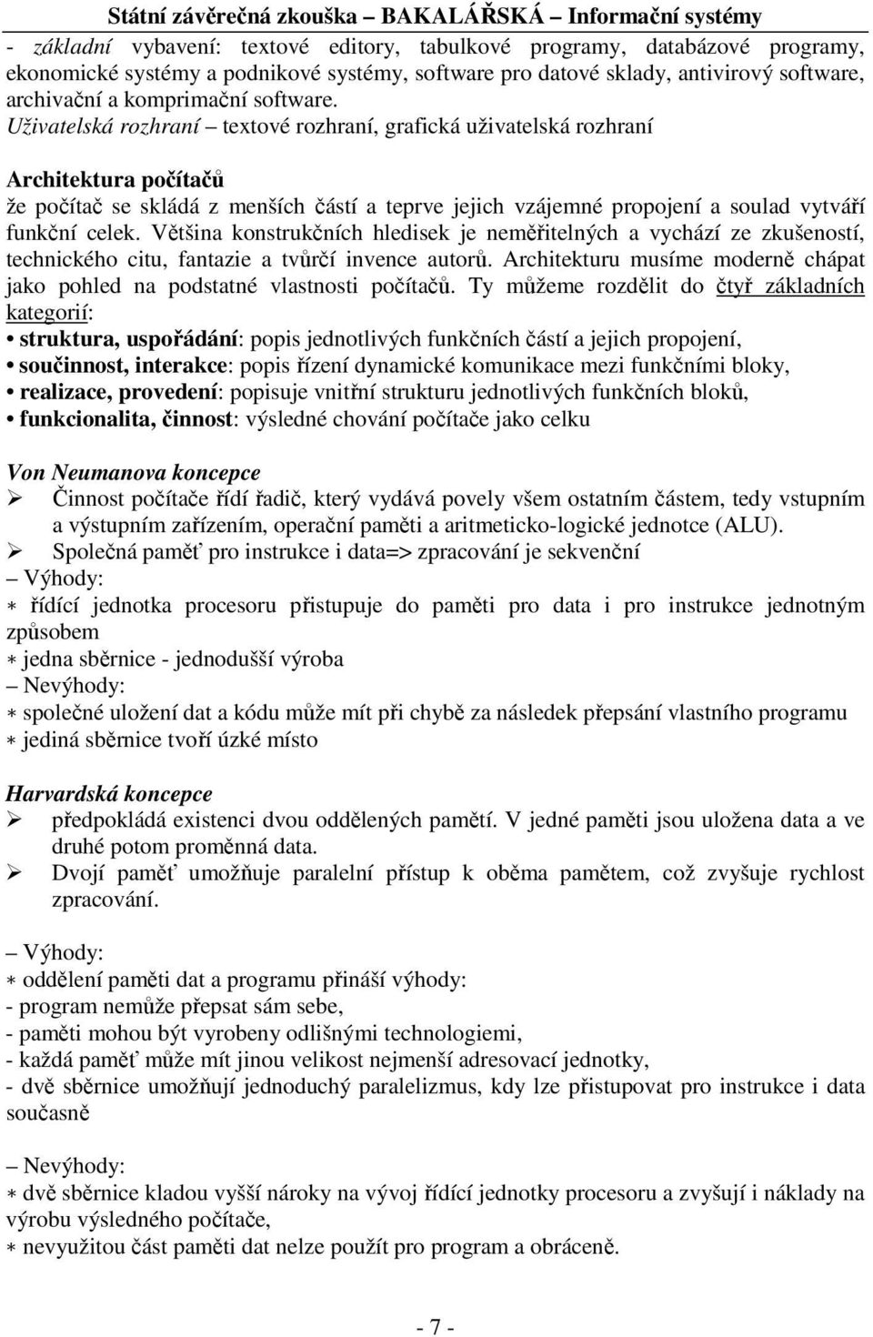 Uživatelská rozhraní textové rozhraní, grafická uživatelská rozhraní Architektura počítačů že počítač se skládá z menších částí a teprve jejich vzájemné propojení a soulad vytváří funkční celek.