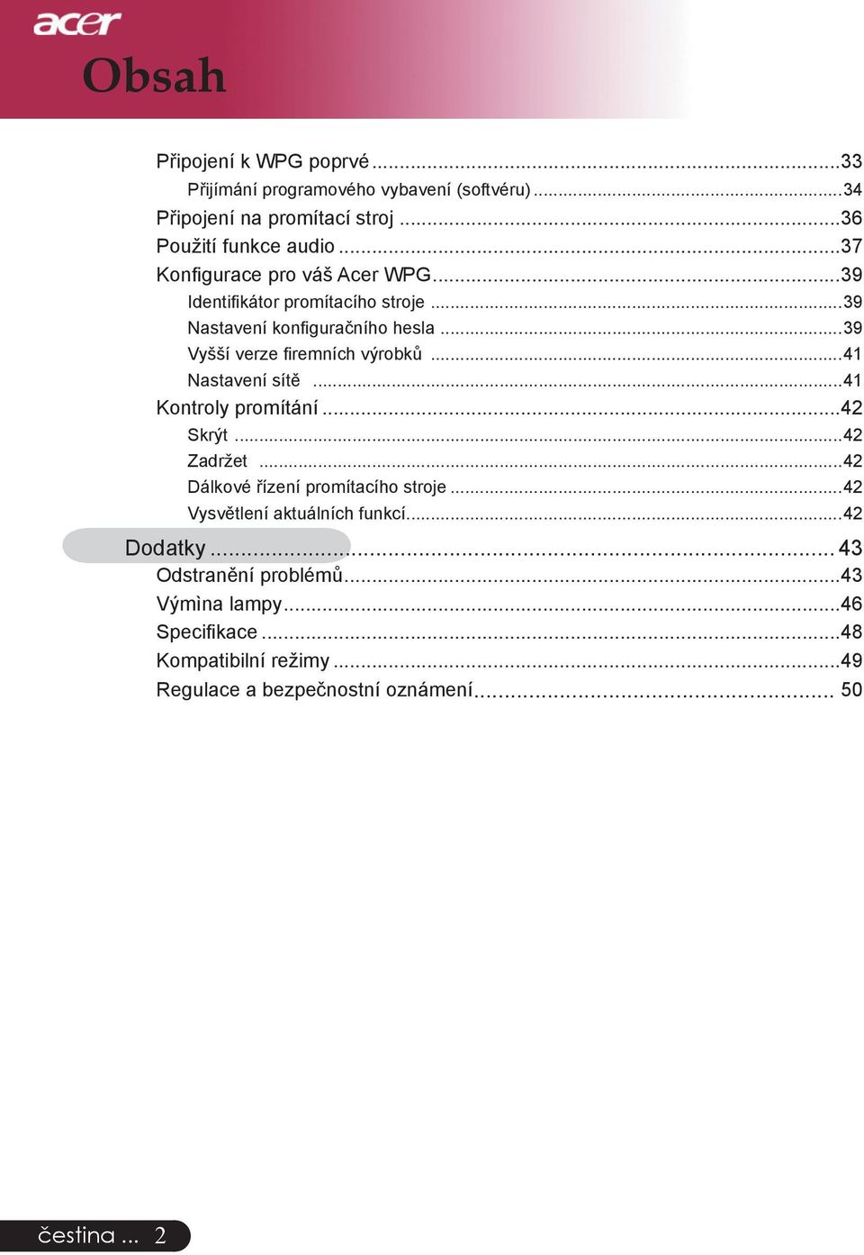 ..41 Nastavení sítě...41 Kontroly promítání...42 Skrýt...42 Zadržet...42 Dálkové řízení promítacího stroje...42 Vysvětlení aktuálních funkcí.