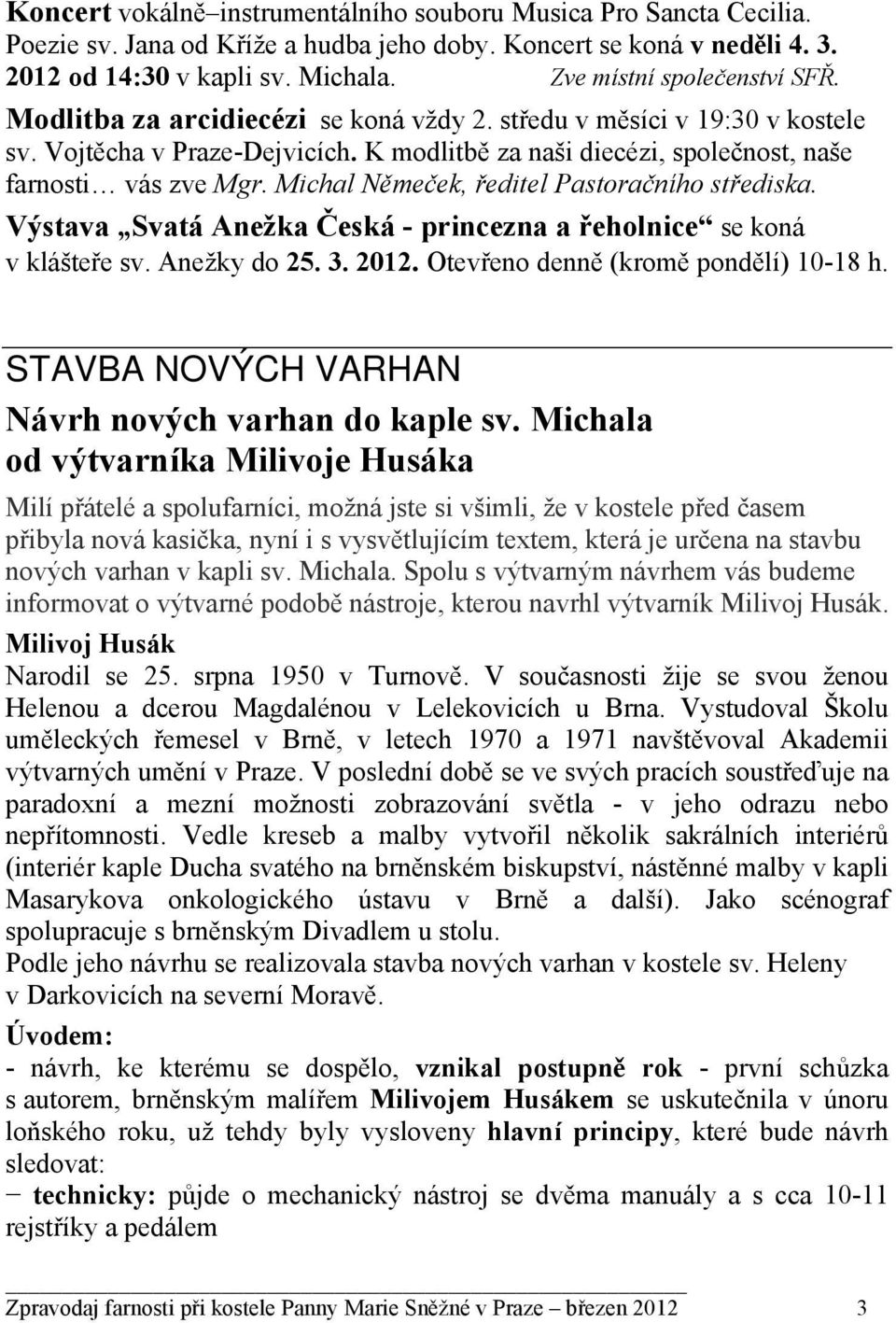 K modlitbě za naši diecézi, společnost, naše farnosti vás zve Mgr. Michal Němeček, ředitel Pastoračního střediska. Výstava Svatá Anežka Česká - princezna a řeholnice se koná v klášteře sv.