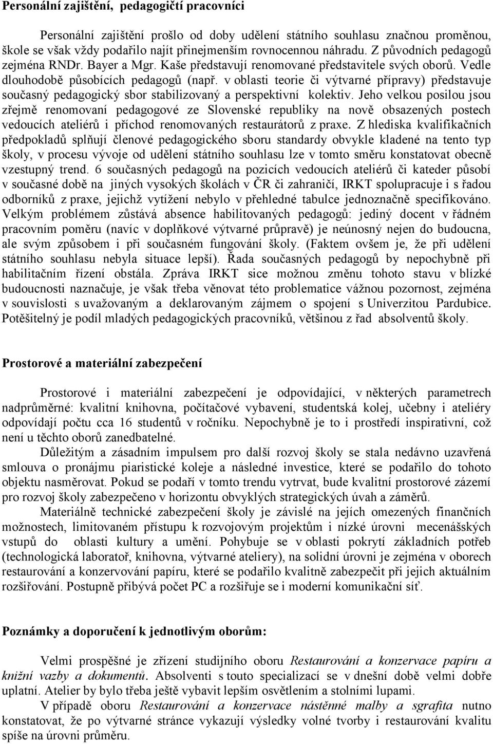 v oblasti teorie či výtvarné přípravy) představuje současný pedagogický sbor stabilizovaný a perspektivní kolektiv.