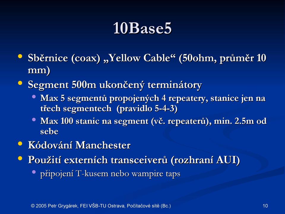 (pravidlo 5-4-3) Max 100 stanic na segment (vč. repeaterů), min. 2.