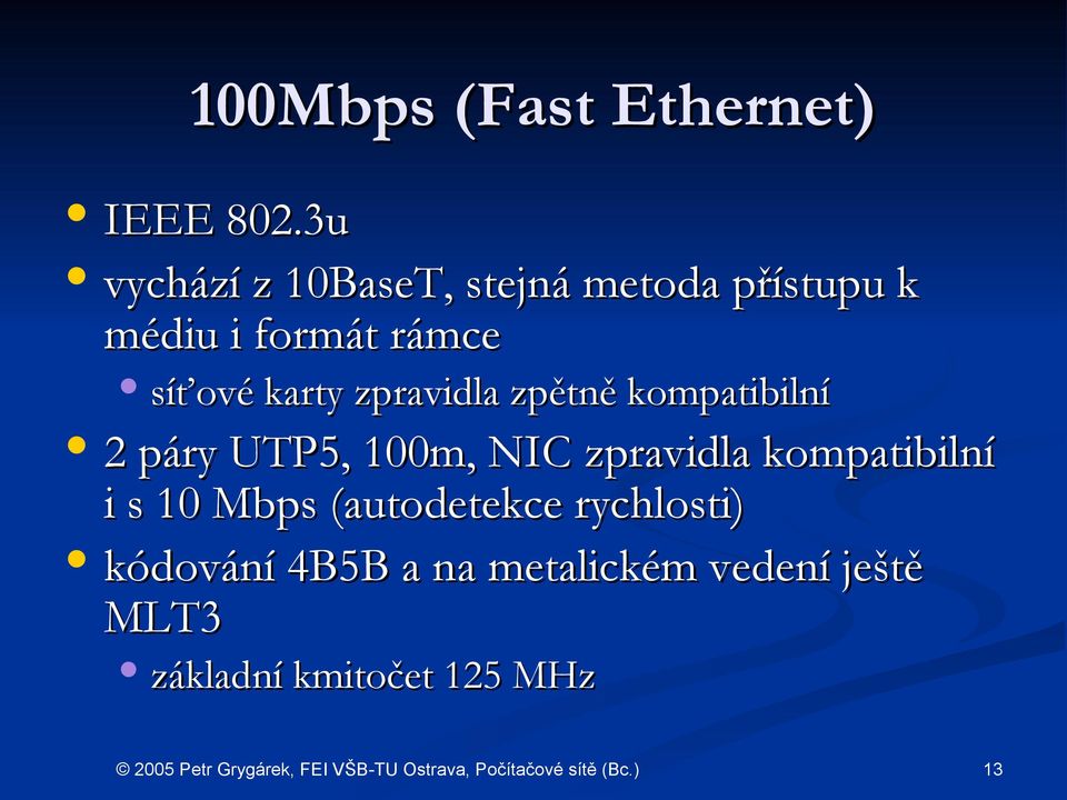 karty zpravidla zpětně kompatibilní 2 páry UTP5, 100m, NIC zpravidla