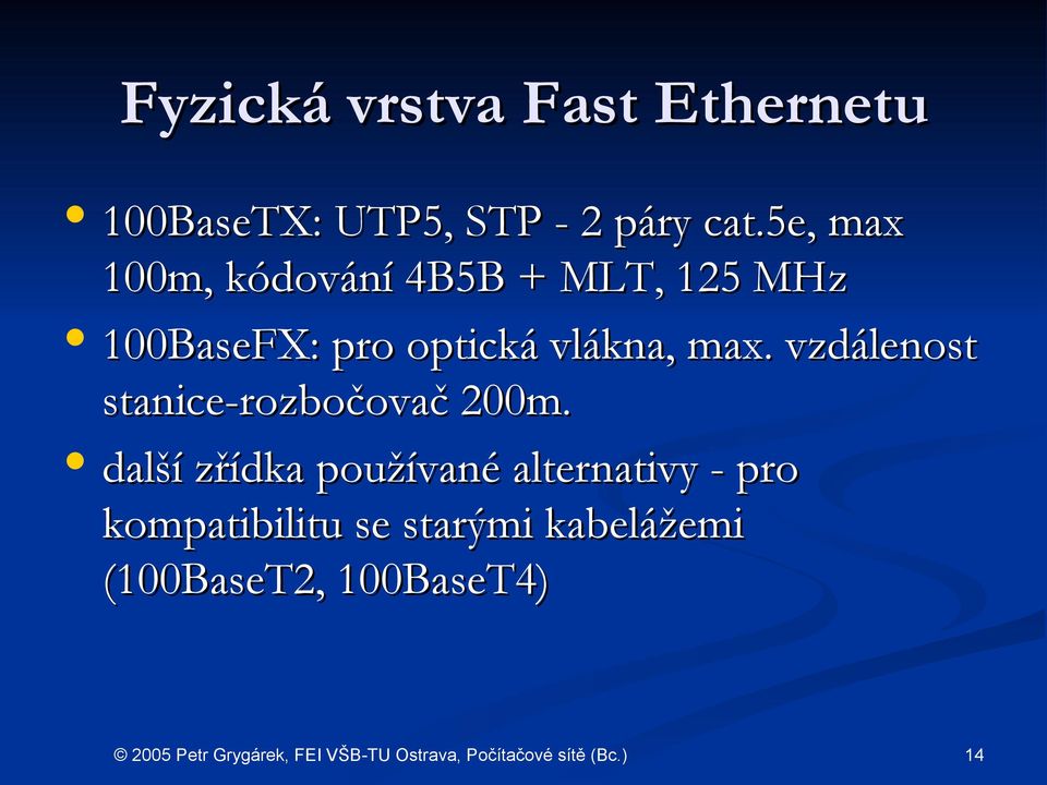 vlákna, max. vzdálenost stanice-rozbočovač 200m.