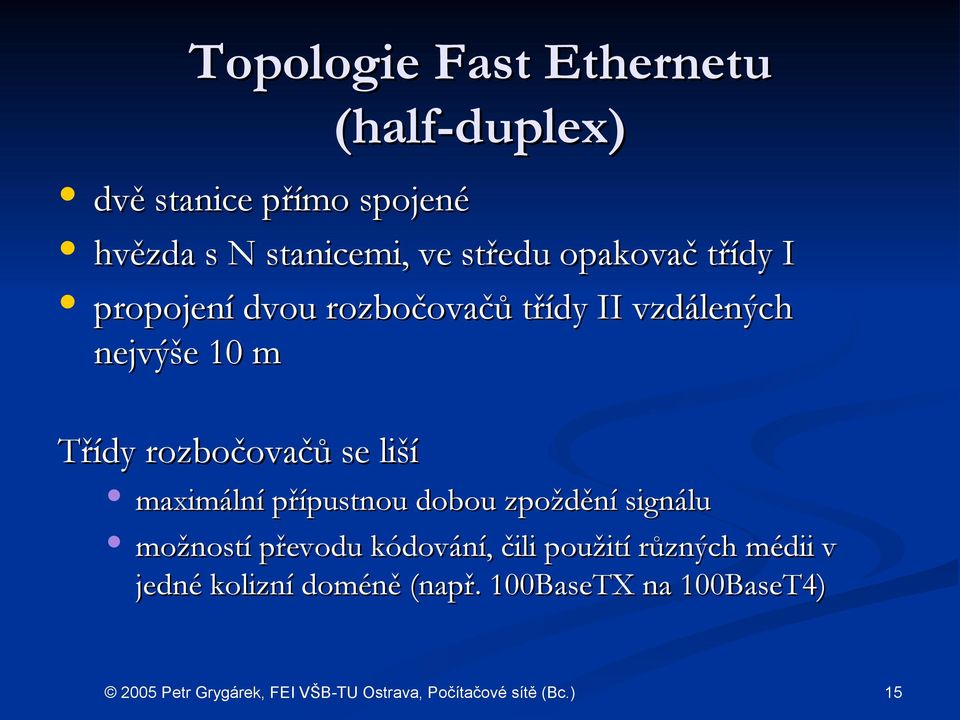 Třídy rozbočovačů se liší maximální přípustnou dobou zpoždění signálu možností převodu