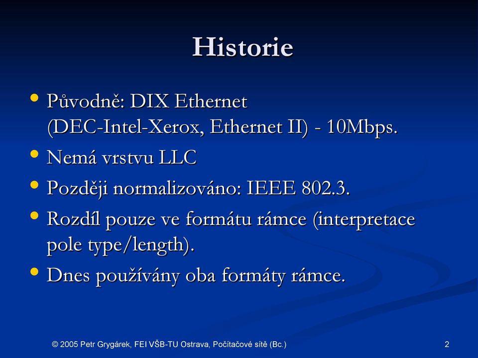 Nemá vrstvu LLC Později normalizováno: IEEE 802.3.