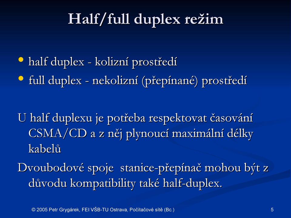 časování CSMA/CD a z něj plynoucí maximální délky kabelů Dvoubodové é