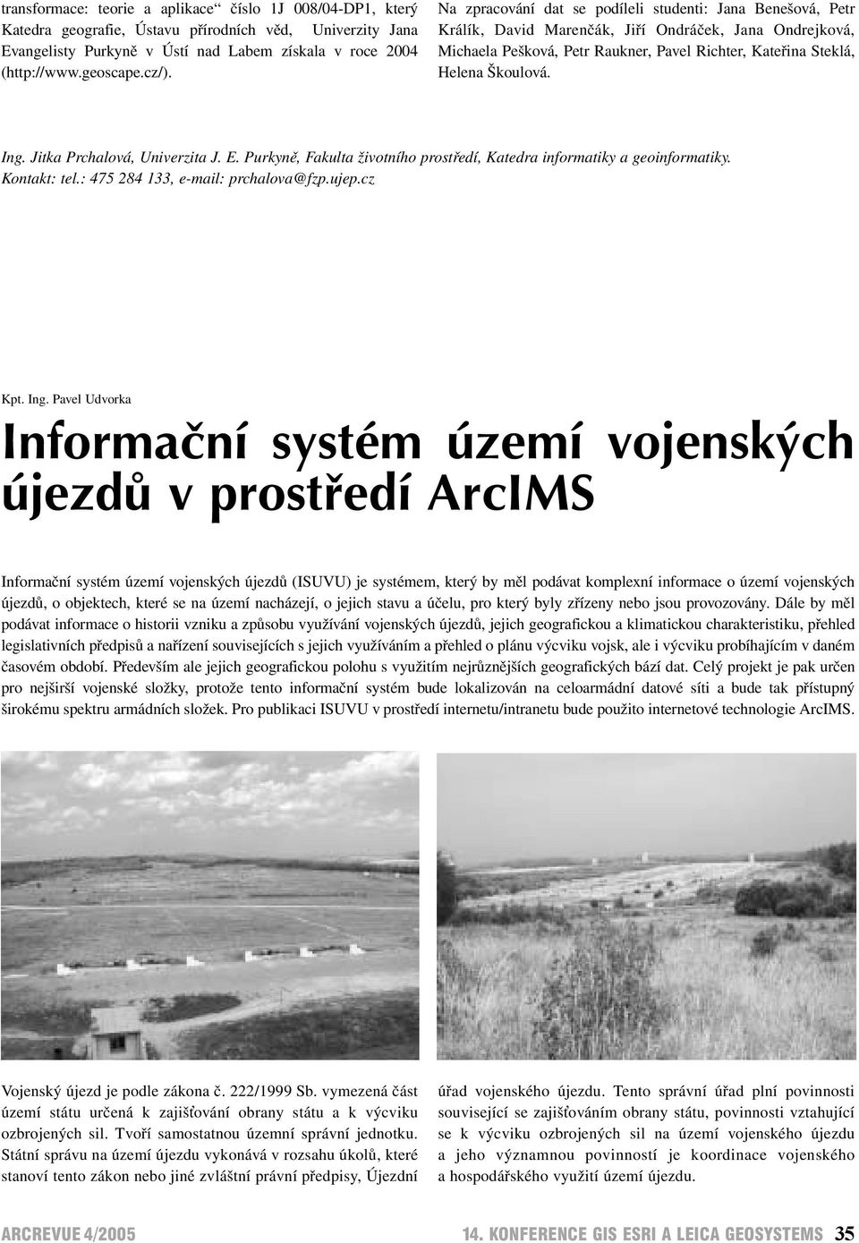 Ing. Jitka Prchalová, Univerzita J. E. Purkyně, Fakulta životního prostředí, Katedra informatiky a geoinformatiky. Kontakt: tel.: 475 284 133, e-mail: prchalova@fzp.ujep.cz Kpt. Ing.