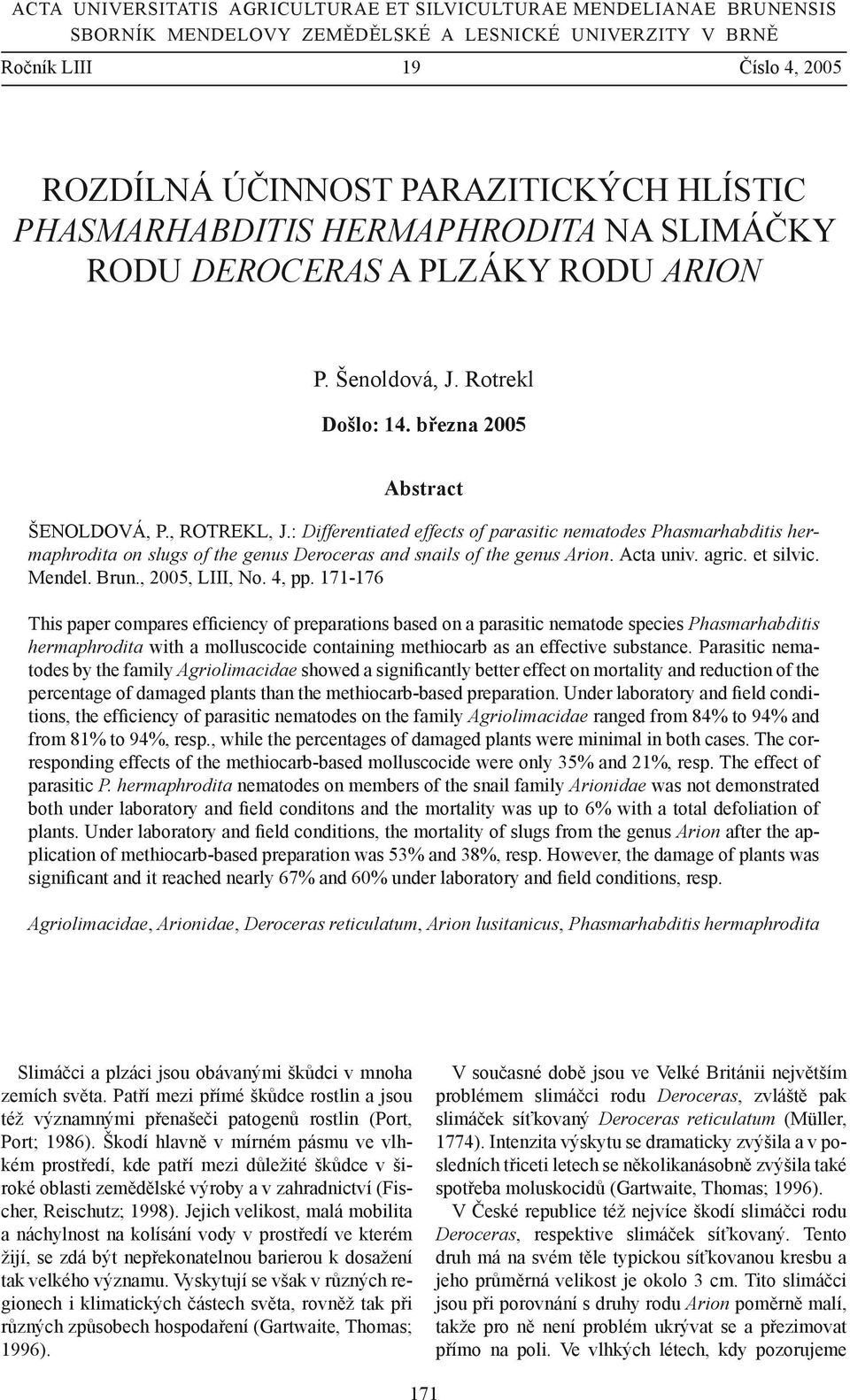 : Differentiated effects of parasitic nematodes Phasmarhabditis hermaphrodita on slugs of the genus Deroceras and snails of the genus Arion. Acta univ. agric. et silvic. Mendel. Brun., 2005, LIII, No.