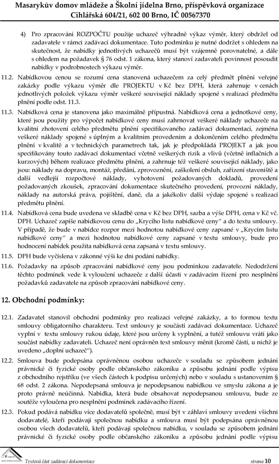 1 zákona, který stanoví zadavateli povinnost posoudit nabídky v podrobnostech výkazu výměr. 11.2.