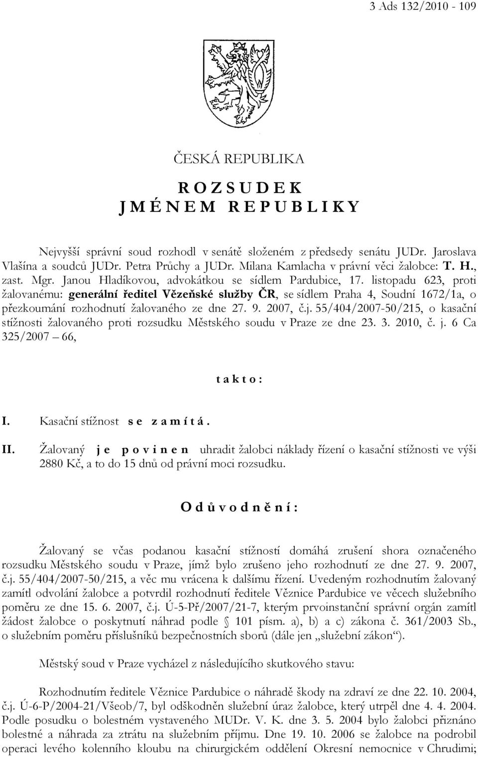 listopadu 623, proti žalovanému: generální ředitel Vězeňské služby ČR, se sídlem Praha 4, Soudní 1672/1a, o přezkoumání rozhodnutí žalovaného ze dne 27. 9. 2007, č.j.