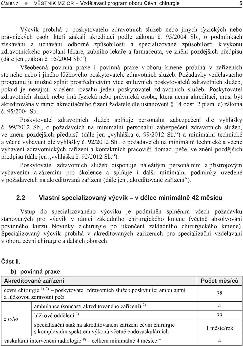 , o podmínkách získávání a uznávání odborné způsobilosti a specializované způsobilosti k výkonu zdravotnického povolání lékaře, zubního lékaře a farmaceuta, ve znění pozdějších předpisů (dále jen