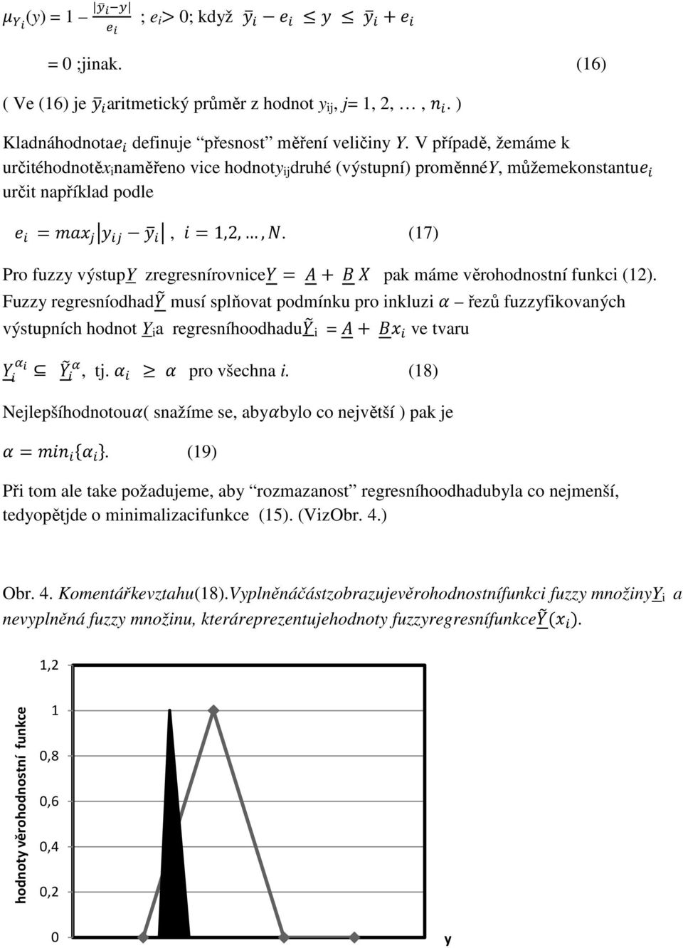 (17) Pro fuzzy výstupy zregresnírovnice pak máme věrohodnostní funkci (12).
