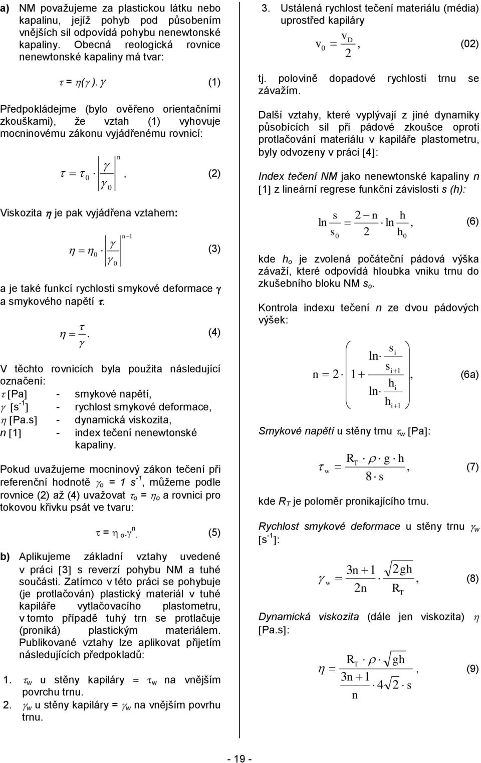 mykového apětí.. (4) V těchto rovicích byla použita áledující ozačeí: Pa - mykové apětí, -1 - rychlot mykové deformace, Pa. - dyamická vikozita, 1 - idex tečeí eewtoké kapaliy.