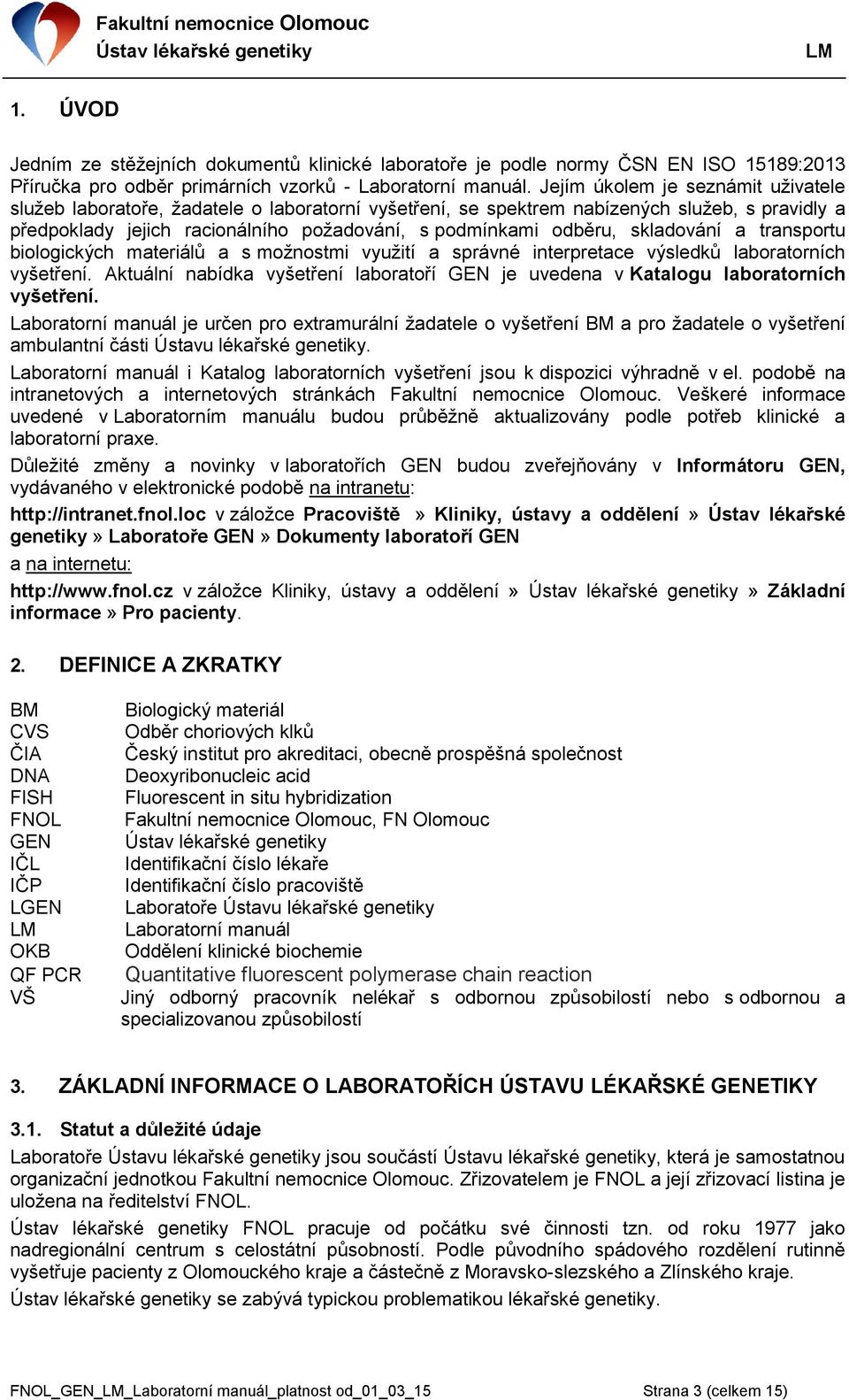 skladování a transportu biologických materiálů a s možnostmi využití a správné interpretace výsledků laboratorních vyšetření.