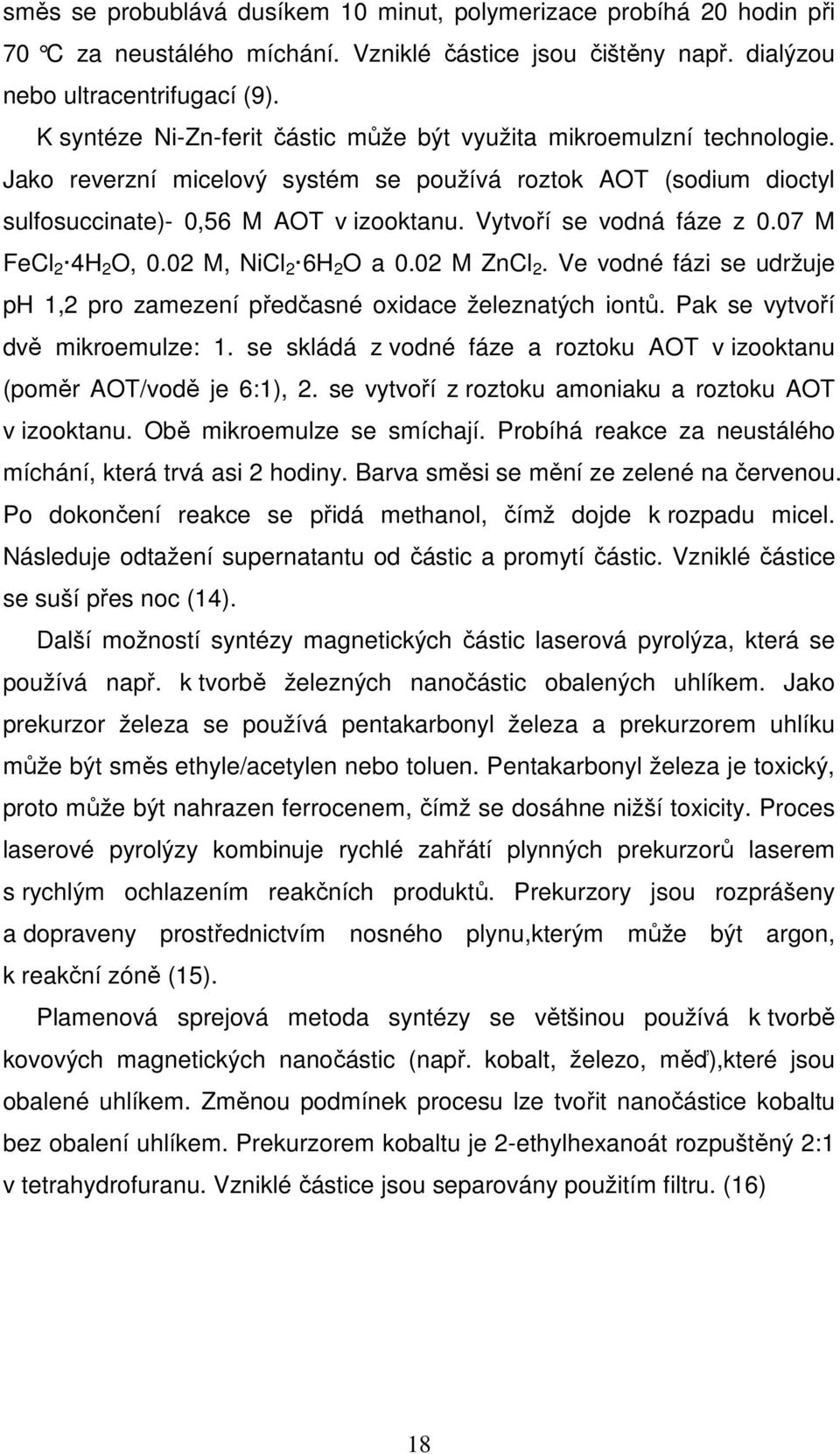 Vytvoří se vodná fáze z 0.07 M FeCl 2 4H 2 O, 0.02 M, NiCl 2 6H 2 O a 0.02 M ZnCl 2. Ve vodné fázi se udržuje ph 1,2 pro zamezení předčasné oxidace železnatých iontů.