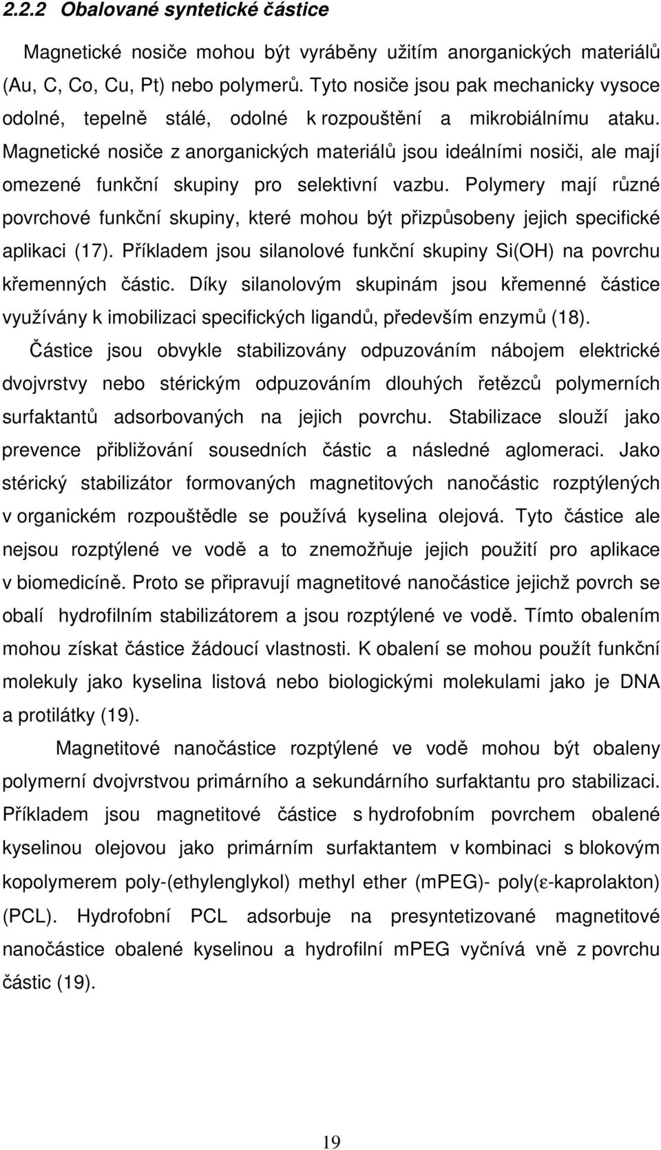 Magnetické nosiče z anorganických materiálů jsou ideálními nosiči, ale mají omezené funkční skupiny pro selektivní vazbu.