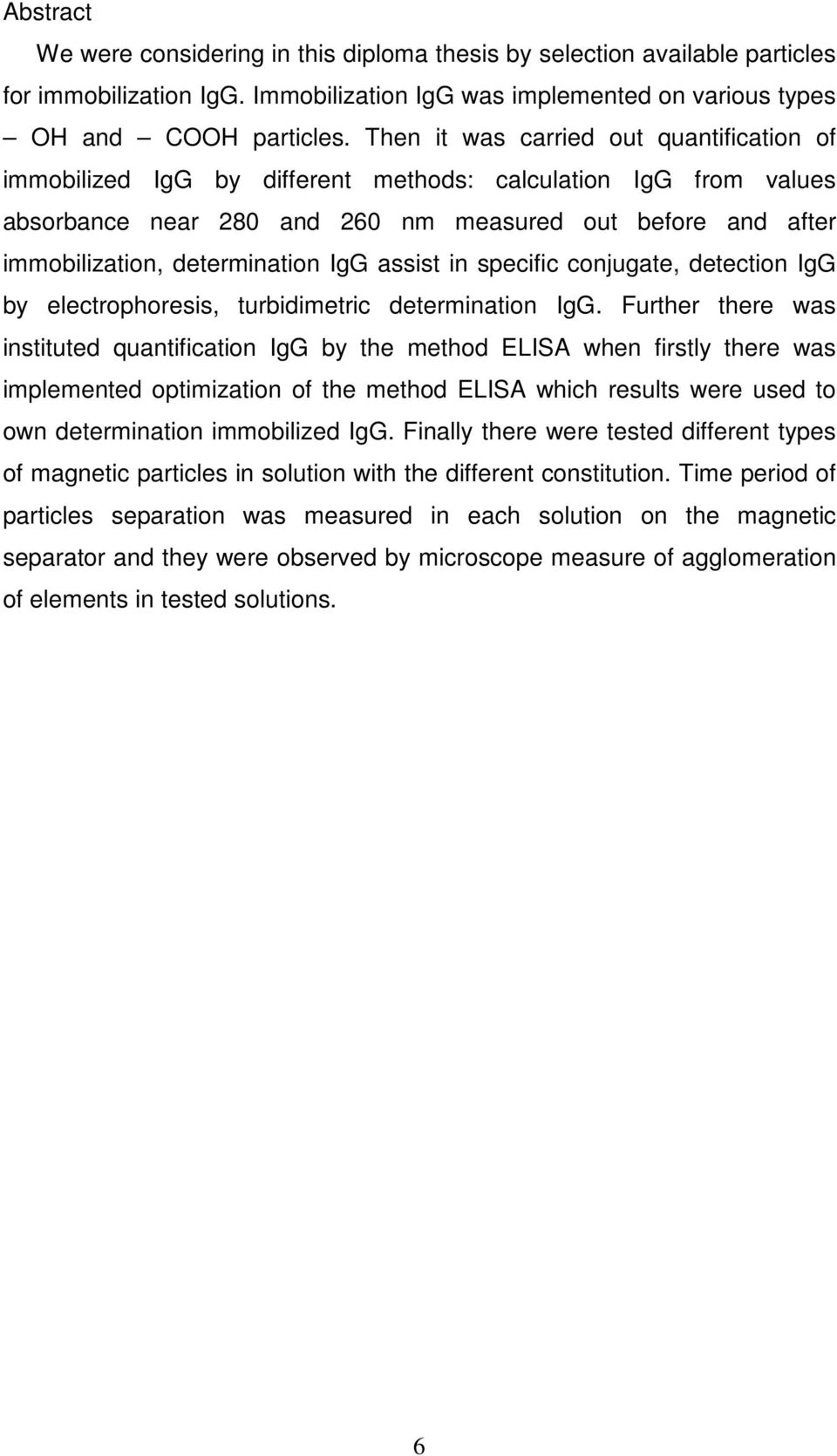 IgG assist in specific conjugate, detection IgG by electrophoresis, turbidimetric determination IgG.